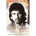 Here Comes the Sun: The Spiritual & Musical Journey of George Harrison